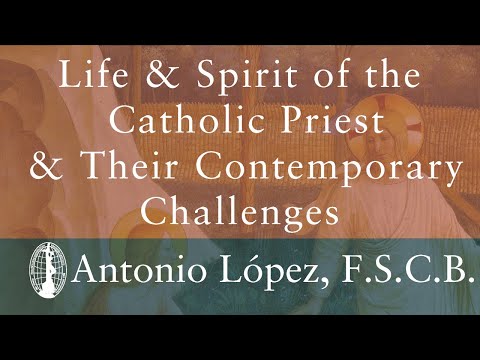 Rev. Antonio López: Life & Spirit of the Catholic Priest and Their Contemporary Challenges