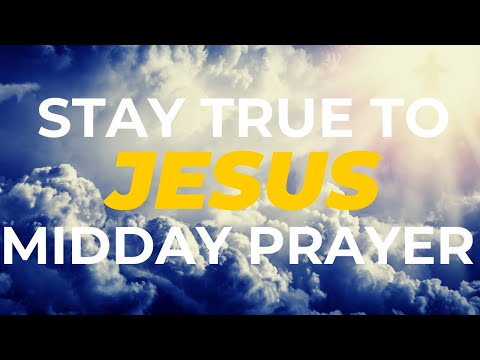 Staying True to Jesus: A Midday Prayer for Keeping Your Heart Right