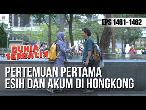 DUNIA TERBALIK - Pertemuan Pertama Esih dan Akum di Hongkong [22 April 2019]