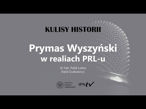 PRYMAS WYSZYŃSKI W REALIACH PRL-u - cykl Kulisy historii, odc. 104