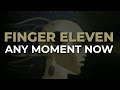 Finger Eleven - Any Moment Now (Official Audio)