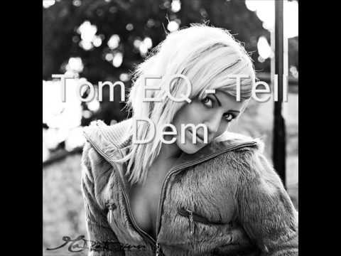 Tom EQ - Tell Dem    (rip)