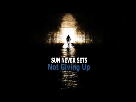 Sun Never Sets - Not Giving Up ( Lyric Video )