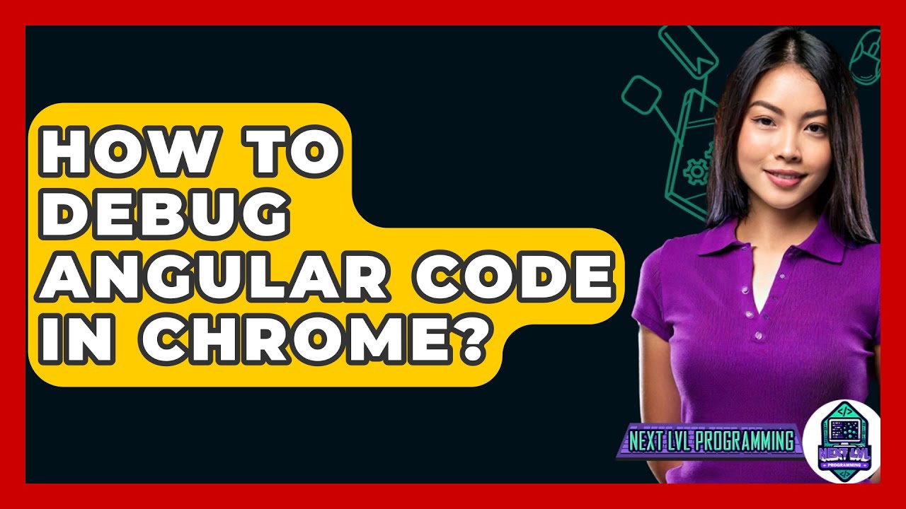 How To Debug Angular Code In Chrome? - Next LVL Programming