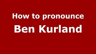 How to pronounce Ben Kurland