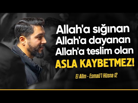 Allah'a sığınan, Allah'a dayanan, Allah'a teslim olan asla kaybetmez - Esmaü'l Hüsna - El Alîm