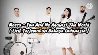 Mocca - You And Me Against The World ( Lirik Terjemahan Indonesia )