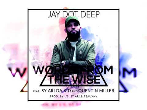 Jay Dot Deep - Words From The Wise (Feat. Sy Ari Da Kid & Quentin Miller)