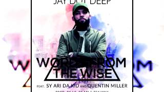 Jay Dot Deep - Words From The Wise (Feat. Sy Ari Da Kid & Quentin Miller)