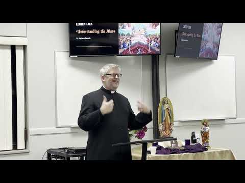 Understanding the Mass - Part I || Lex Orandi Lex Credendi || March 2024 || Fr. Matthew Deptula