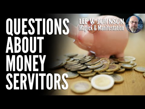 Questions and Answers About Money Servitors