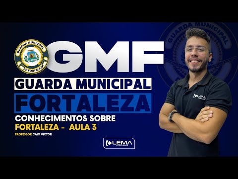 CONHECIMENTOS SOBRE FORTALEZA - AULA 3 - GUARDA MUNICIPAL DE FORTALEZA | Prof. Caio Victor