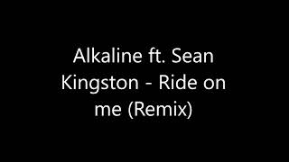 Alkaline ft. Sean Kingston - Ride on me (Remix)