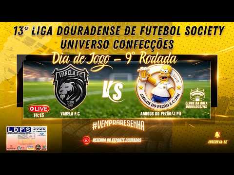13° LIGA DOURADENSE DE FUTEBOL SOCIETY 2026 - 9° RODADA - VARELA F.C X AMIGOS DO PEZÃO/JPII