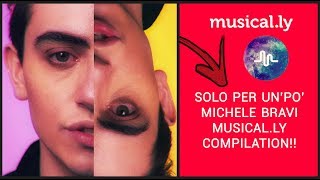 SOLO PER UN&#39;PO&#39; - MICHELE BRAVI MUSICAL.LY COMPILATION!!