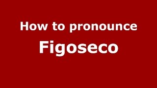 How to pronounce Figoseco