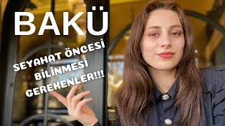 Sizi Bakü'ye Hazırlayan Seyahat Rehberi! Azerbaycan'a Gelmeden Önce Bilmeniz Ger