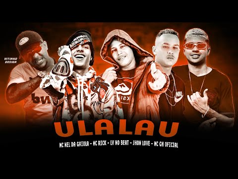 LV NO BEAT, MC NEL DA GAIOLA, JHON LOVE, MC GH OFICIAL E MC RICK - ULALAU - REMIX BREGA FUNK