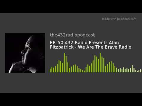 EP_50 432 Radio Presents Alan Fitzpatrick - We Are The Brave Radio