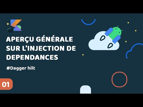 Android Jetpack Ep1 Aperçu générale sur l'injection des dependances | Dagger hilt