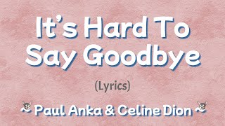 It&#39;s Hard To Say Goodbye (Lyrics) ~ Paul Anka &amp; Celine Dion