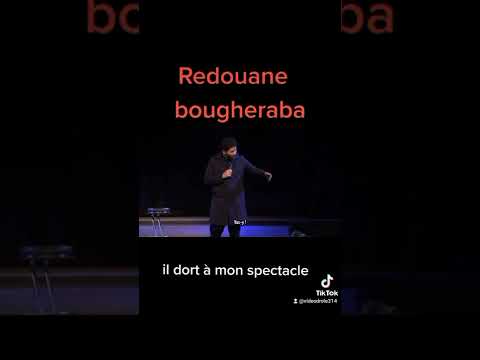Redouane bougheraba      il dort pendant mon spectacle