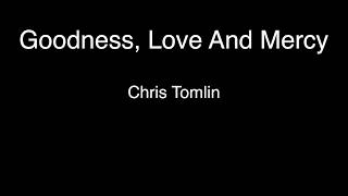 Goodness, Love, and Mercy - Chris Tomlin (Lyrics)