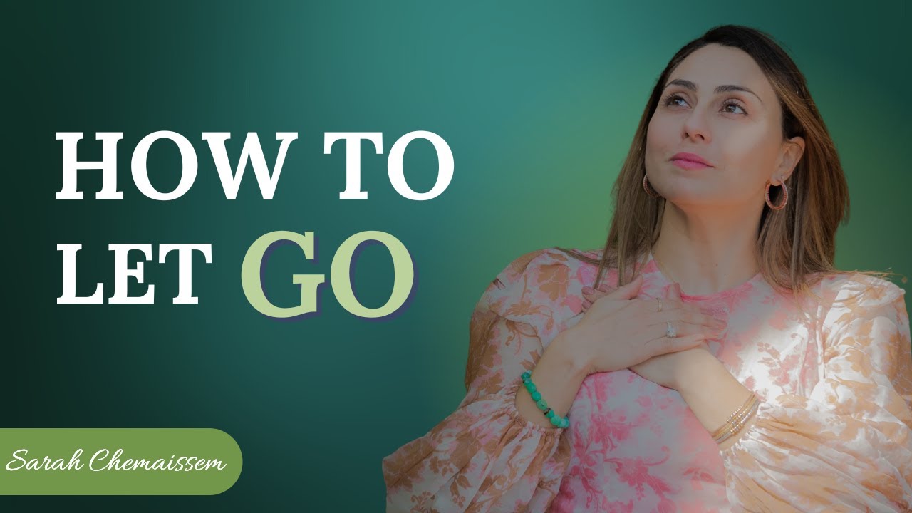 HOW to let GO | Sarah Chemaissem