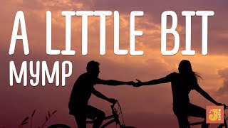 A LITTLE BIT LYRICS MYMP
