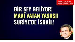 BİR ŞEY GELİYOR! MAVİ VATAN YASASI! SURİYE'DE İSRAİL! KÖRFEZ VE  İRAN!