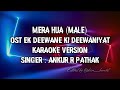MERA HUA MALE OST EK DEEWANE KI DEEWANIYAT KARAOKE VERSION ANKUR R PATHAKK