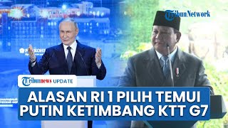 Alasan Prabowo Lebih Pilih Temui Presiden Putin di Rusia Ketimbang Hadiri KTT G7 di Kanada