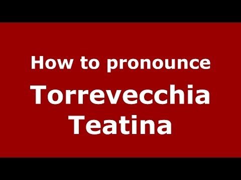 How to pronounce Torrevecchia Teatina (Italian/Italy) - PronounceNames.com