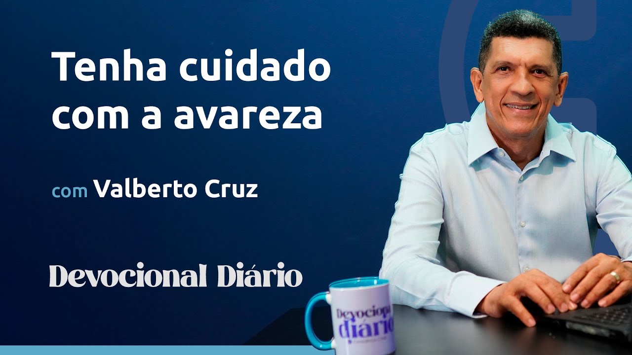 DEVOCIONAL DIÁRIO - Tenha cuidado com a avareza - Lucas 12.13-21