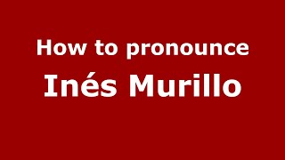 How to pronounce Inés Murillo