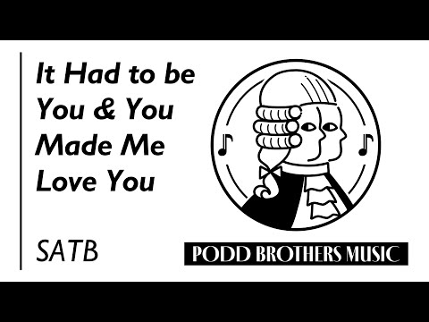 It Had to be You & You Made Me Love You (SATB Choir) - Arranged by Adam and Matt Podd