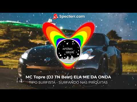 NÓS TA TIPO SURFISTA - SURFANDO NAS PIRIQUITAS (COM GRAVE) - MC Topre (DJ TN Beat DJ PATRICK MUNIZ)