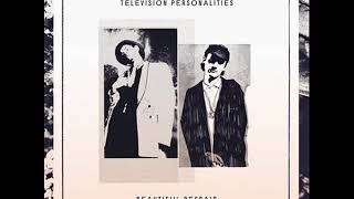 Television Personalities : How Does It Feel To Be Loved