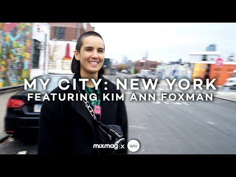 MY CITY: NEW YORK with Kim Ann Foxman | Mixmag x WAV
