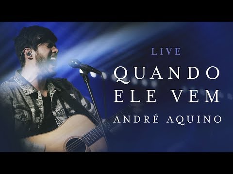 ANDRÉ AQUINO - QUANDO ELE VEM ( LIVE )
