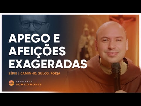 Apego e afeições exageradas | Caminho, Sulco e Forja | #57