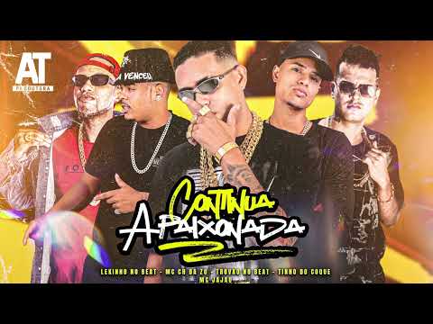 CONTINUA APAIXONADA - MC CH DA ZO, LEKINHO NO BEAT, TINHO DO COQUE, MC JAJAU ( TROVAO NO BEAT )