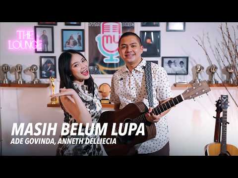 The Lounge | Ade Govinda, Anneth - Masih Belum Lupa (Live Session)