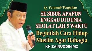 Download lagu Ceramah Zainuddin MZ - SESIBUK APAPUN ENGKAU DI DUNIA INI JANGAN SAMPAI LALAI DENGAN SHOLAT 5 WAKTU mp3 Download lagu Ceramah Zainuddin MZ - SESIBUK APAPUN ENGKAU DI DUNIA INI JANGAN SAMPAI LALAI DENGAN SHOLAT 5 WAKTU mp3