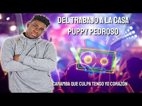 Del Trabajo A La Casa - Puppy Pedroso (Letra) - DJ Lexx (EL Maestro De Las Mezclas)