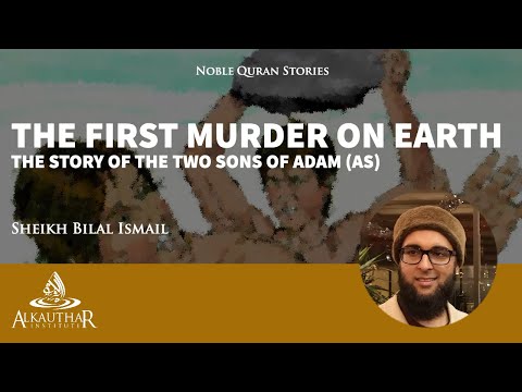 The first murder on earth [Sheikh Bilal Ismail]