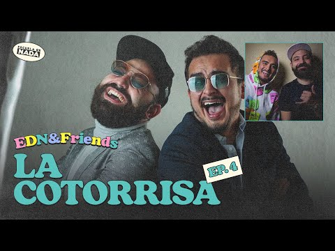 El arte de hablar sobre nada feat. La Cotorrisa - EDN & Friends #04