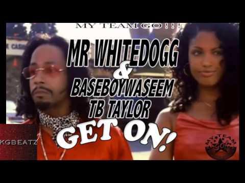 Mr. WhiteDogg x BaseboyWaseem x TBTaylor - Get On [New 2014]