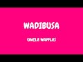 Uncle Waffles Wadibusa Lyrics