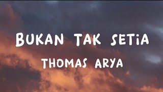Download lagu Bukan Tak Setia - Thomas Arya (Lirik) mp3 Download lagu Bukan Tak Setia - Thomas Arya (Lirik) mp3